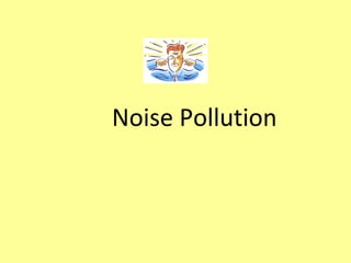 Noise Pollution
 