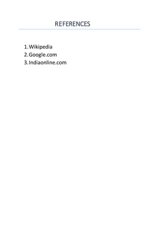 REFERENCES
1.Wikipedia
2.Google.com
3.Indiaonline.com
 