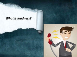What is loudness?
 