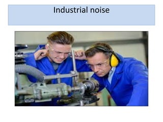 Industrial noise
 