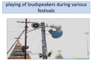 playing of loudspeakers during various
festivals
 