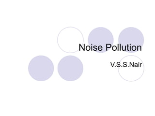 Noise Pollution V.S.S.Nair 