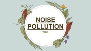 NOISE
POLLUTION
 