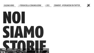 EUGENIO IORIO   > FORUM DELLA COMUNICAZIONE   > 2012   COMMENT : #FORUMCOM ON TWITTER
 