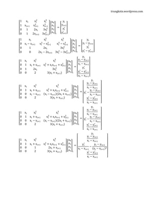 trungkstn.wordpress.com
‫ۏ‬
‫ێ‬
‫ێ‬
‫ێ‬
‫ۍ‬
1 x୧ x୧
ଶ
x୧
ଷ
1 x୧ାଵ x୧ାଵ
ଶ
x୧ାଵ
ଷ
0 1 2x୧ 3x୧
ଶ
0 1 2x୧ାଵ 3x୧ାଵ
ଶ
‫ے‬
‫ۑ‬
‫ۑ‬
‫ۑ‬
‫ې‬
൦
a଴
aଵ
aଶ
aଷ
൪
୧
= ൦
y୧
y୧ାଵ
y୧
ᇱ
y୧ାଵ
ᇱ
൪
‫ۏ‬
‫ێ‬
‫ێ‬
‫ێ‬
‫ۍ‬
1 x୧ x୧
ଶ
x୧
ଷ
0 x୧ − x୧ାଵ x୧
ଶ
− x୧ାଵ
ଶ
x୧
ଷ
− x୧ାଵ
ଷ
0 1 2x୧ 3x୧
ଶ
0 0 2x୧ − 2x୧ାଵ 3x୧
ଶ
− 3x୧ାଵ
ଶ
‫ے‬
‫ۑ‬
‫ۑ‬
‫ۑ‬
‫ې‬
൦
a଴
aଵ
aଶ
aଷ
൪
୧
= ൦
y୧
y୧ − y୧ାଵ
y୧
ᇱ
y୧
ᇱ
− y୧ାଵ
ᇱ
൪
‫ۏ‬
‫ێ‬
‫ێ‬
‫ێ‬
‫ۍ‬
1 x୧ x୧
ଶ
x୧
ଷ
0 1 x୧ + x୧ାଵ x୧
ଶ
+ x୧x୧ାଵ + x୧ାଵ
ଶ
0 1 2x୧ 3x୧
ଶ
0 0 2 3(x୧ + x୧ାଵ) ‫ے‬
‫ۑ‬
‫ۑ‬
‫ۑ‬
‫ې‬
൦
a଴
aଵ
aଶ
aଷ
൪
୧
=
‫ۏ‬
‫ێ‬
‫ێ‬
‫ێ‬
‫ێ‬
‫ۍ‬
y୧
y୧ − y୧ାଵ
x୧ − x୧ାଵ
y୧
ᇱ
y୧
ᇱ
− y୧ାଵ
ᇱ
x୧ − x୧ାଵ‫ے‬
‫ۑ‬
‫ۑ‬
‫ۑ‬
‫ۑ‬
‫ې‬
‫ۏ‬
‫ێ‬
‫ێ‬
‫ێ‬
‫ۍ‬
1 x୧ x୧
ଶ
x୧
ଷ
0 1 x୧ + x୧ାଵ x୧
ଶ
+ x୧x୧ାଵ + x୧ାଵ
ଶ
0 0 x୧ − x୧ାଵ ሺx୧ − x୧ାଵሻ(2x୧ + x୧ାଵ)
0 0 2 3(x୧ + x୧ାଵ) ‫ے‬
‫ۑ‬
‫ۑ‬
‫ۑ‬
‫ې‬
൦
a଴
aଵ
aଶ
aଷ
൪
୧
=
‫ۏ‬
‫ێ‬
‫ێ‬
‫ێ‬
‫ێ‬
‫ێ‬
‫ۍ‬
y୧
y୧ − y୧ାଵ
x୧ − x୧ାଵ
y୧
ᇱ
−
y୧ − y୧ାଵ
x୧ − x୧ାଵ
y୧
ᇱ
− y୧ାଵ
ᇱ
x୧ − x୧ାଵ ‫ے‬
‫ۑ‬
‫ۑ‬
‫ۑ‬
‫ۑ‬
‫ۑ‬
‫ې‬
‫ۏ‬
‫ێ‬
‫ێ‬
‫ێ‬
‫ۍ‬
1 x୧ x୧
ଶ
x୧
ଷ
0 1 x୧ + x୧ାଵ x୧
ଶ
+ x୧x୧ାଵ + x୧ାଵ
ଶ
0 0 x୧ − x୧ାଵ ሺx୧ − x୧ାଵሻ(2x୧ + x୧ାଵ)
0 0 2 3(x୧ + x୧ାଵ) ‫ے‬
‫ۑ‬
‫ۑ‬
‫ۑ‬
‫ې‬
൦
a଴
aଵ
aଶ
aଷ
൪
୧
=
‫ۏ‬
‫ێ‬
‫ێ‬
‫ێ‬
‫ێ‬
‫ێ‬
‫ۍ‬
y୧
y୧ − y୧ାଵ
x୧ − x୧ାଵ
y୧
ᇱ
−
y୧ − y୧ାଵ
x୧ − x୧ାଵ
y୧
ᇱ
− y୧ାଵ
ᇱ
x୧ − x୧ାଵ ‫ے‬
‫ۑ‬
‫ۑ‬
‫ۑ‬
‫ۑ‬
‫ۑ‬
‫ې‬
‫ۏ‬
‫ێ‬
‫ێ‬
‫ێ‬
‫ۍ‬
1 x୧ x୧
ଶ
x୧
ଷ
0 1 x୧ + x୧ାଵ x୧
ଶ
+ x୧x୧ାଵ + x୧ାଵ
ଶ
0 0 1 2x୧ + x୧ାଵ
0 0 2 3(x୧ + x୧ାଵ) ‫ے‬
‫ۑ‬
‫ۑ‬
‫ۑ‬
‫ې‬
൦
a଴
aଵ
aଶ
aଷ
൪
୧
=
‫ۏ‬
‫ێ‬
‫ێ‬
‫ێ‬
‫ێ‬
‫ێ‬
‫ێ‬
‫ۍ‬
y୧
y୧ − y୧ାଵ
x୧ − x୧ାଵ
y୧
ᇱ
x୧ − x୧ାଵ
−
y୧ − y୧ାଵ
ሺx୧ − x୧ାଵሻଶ
y୧
ᇱ
− y୧ାଵ
ᇱ
x୧ − x୧ାଵ ‫ے‬
‫ۑ‬
‫ۑ‬
‫ۑ‬
‫ۑ‬
‫ۑ‬
‫ۑ‬
‫ې‬
 