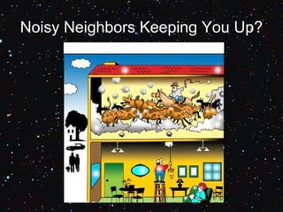 Noisy neighbors keeping you up | PPT