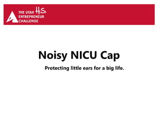 Noisy NICU Cap
Protecting little ears for a big life.
 