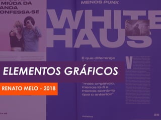 ELEMENTOS GRÁFICOS
RENATO MELO - 2018
 