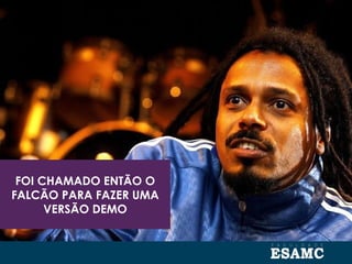 FOI CHAMADO ENTÃO O
FALCÃO PARA FAZER UMA
VERSÃO DEMO
 