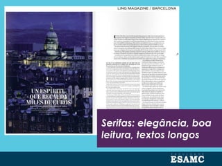 Serifas: elegância, boa
leitura, textos longos
 