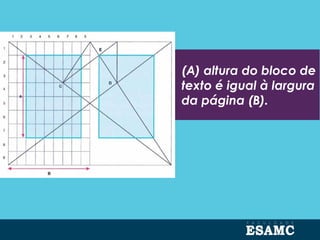 (A) altura do bloco de
texto é igual à largura
da página (B).
 