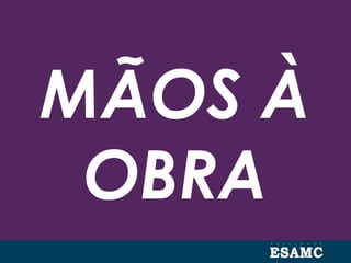 MÃOS À
OBRA
 