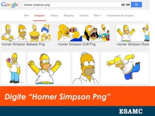 Digite “Homer Simpson Png”
 