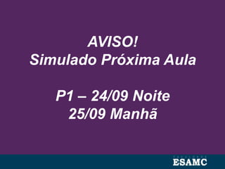 AVISO!
Simulado Próxima Aula
P1 – 24/09 Noite
25/09 Manhã
 