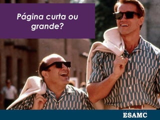 Página curta ou
grande?
 