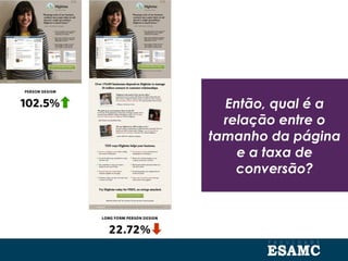Então, qual é a
relação entre o
tamanho da página
e a taxa de
conversão?
 