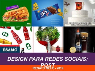 DESIGN PARA REDES SOCIAIS:
POSTRENATO MELO - 2019
 