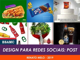DESIGN PARA REDES SOCIAIS: POST
RENATO MELO - 2019
 