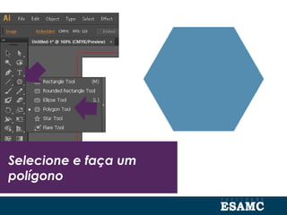 Selecione e faça um
polígono
 