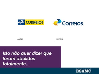 Isto não quer dizer que
foram abolidos
totalmente...
 