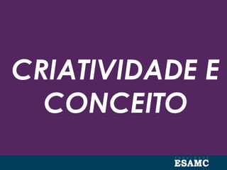 CRIATIVIDADE E
CONCEITO
 