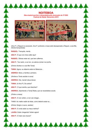 1
NOITEBOA
Obra teatral escrita e interpretada polo alumnado de 3º ESO
Festival de Nadal. Decembro 2015
(Ana P. e Raquel n...