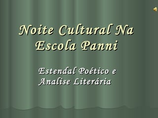 Noite Cultural Na Escola Panni Estendal Poético e Analise Literária   
