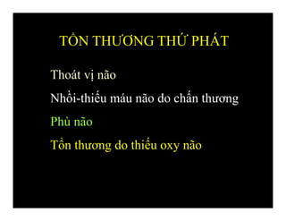 Thoát vị não
Nhồi-thiếu máu não do chấn thương
Phù não
Tổn thương do thiếu oxy não
TỔN THƯƠNG THỨ PHÁT
 