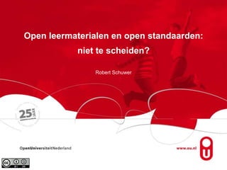 Open leermaterialen en open standaarden: niet te scheiden?Robert Schuwer 