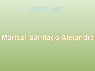 NOI Y COI Marisol Santiago Alejandres 