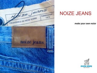 NOIZE JEANS make your own noize 