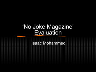 ‘ No Joke Magazine’ Evaluation Isaac Mohammed 