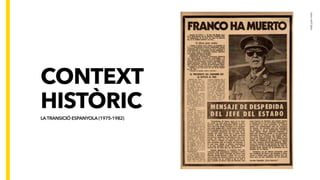 CONTEXT
HISTÒRIC
LATRANSICIÓ ESPANYOLA (1975-1982)
inés
juan
miró
 