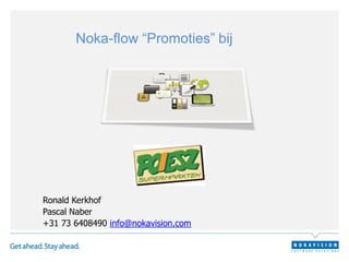 Noka-flow “Promoties” bij




Ronald Kerkhof
Pascal Naber
+31 73 6408490 info@nokavision.com
 