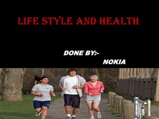 LIFE STYLE AND HEALTH DONE BY:-                                NOKIA 