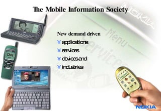 The Mobile Information Society New demand driven applications services devices and industries  