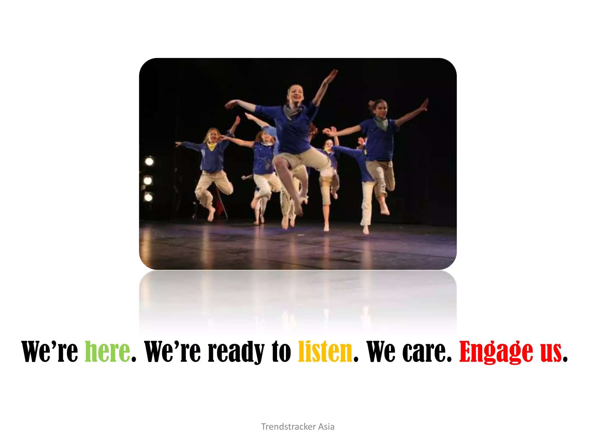 Trendstracker AsiaWe’re here. We’re ready to listen. We care. Engage us.