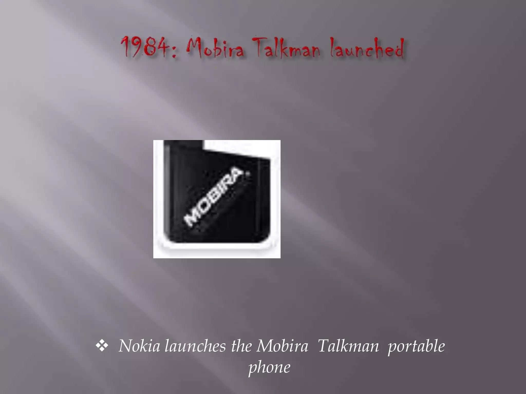  Nokia launches the Mobira Talkman portable
                    phone
 