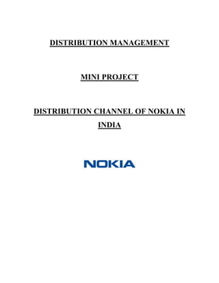 DISTRIBUTION MANAGEMENT
MINI PROJECT
DISTRIBUTION CHANNEL OF NOKIA IN
INDIA
 