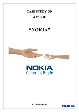 1 BY: SUMEET PATEL
CASE STUDY ON
4 P’S OF
“NOKIA”
 