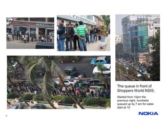 The queue in front of
     Shoppers World NSIS;
     Started from 10pm the
     previous night, hundreds
     queued up by 7 am for sales
     start at 10

21
 