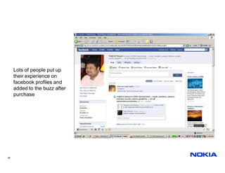 Lots of people put up
     their experience on
     facebook profiles and
     added to the buzz after
     purchase




28
 