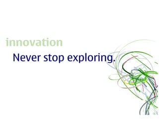 innovation
  Never stop exploring.
 