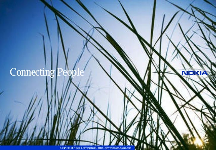 Connecting People Courtesy of Nokia Conversations, http://conversations.nokia.com  