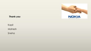 Thank you
Kapil
Mahesh
Sneha
 