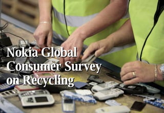 Nokia Global Consumer Survey on Recycling 