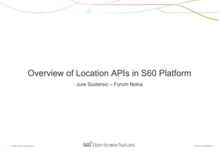 Overview of Location APIs in S60 Platform Jure Sustersic – Forum Nokia 