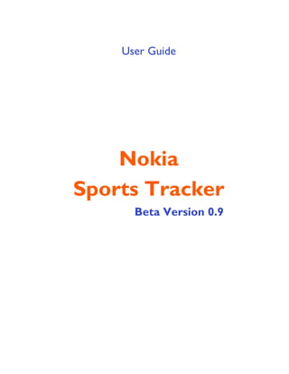 User Guide




    Nokia
Sports Tracker
      Beta Version 0.9