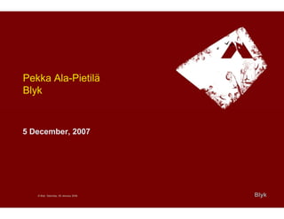 Pekka Ala-Pietilä
Blyk


5 December, 2007




   © Blyk Saturday, 05 January 2008   Blyk