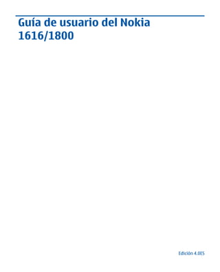 Guía de usuario del Nokia
1616/1800
CyanCyan MagentaMagenta YellowYellow BlackBlack
Edición 4.0ES
 